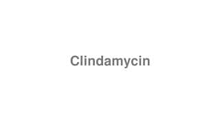 Clindamycin