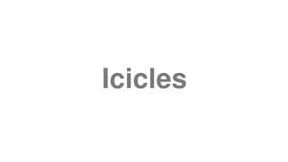 Icicles