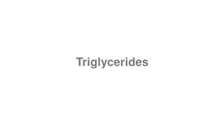 Triglycerides