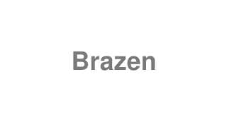 Brazen