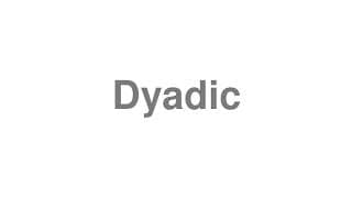 Dyadic