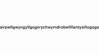 Llanfairpwllgwyngyllgogerychwyrndrobwllllantysiliogogogoch