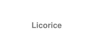 Licorice