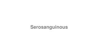 Serosanguinous