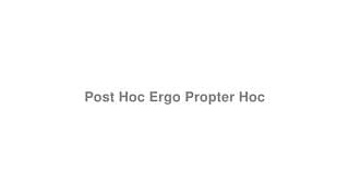 Post Hoc Ergo Propter Hoc