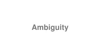 Ambiguity