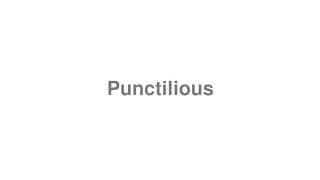Punctilious