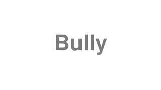 Bully