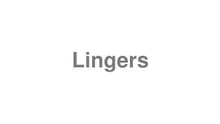 Lingers