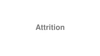 Attrition