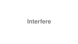Interfere