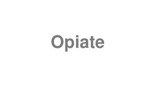 Opiate