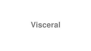 Visceral