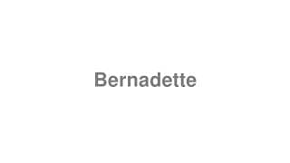 Bernadette