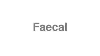 Faecal