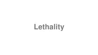 Lethality