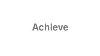 Achieve