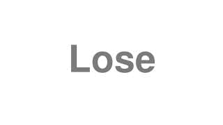 Lose