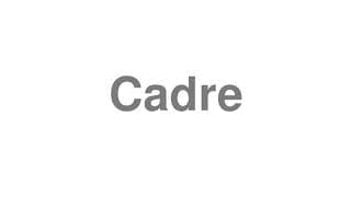 Cadre