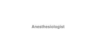 anesthesiologist