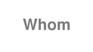 Whom