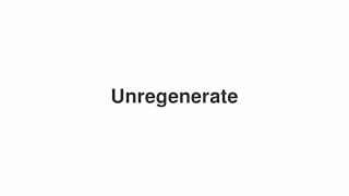Unregenerate