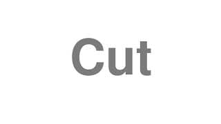 Cut