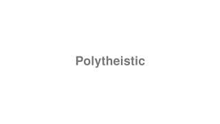 Polytheistic