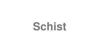 Schist