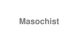 Masochist