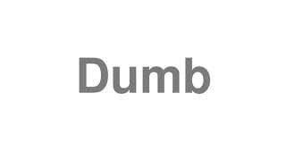 Dumb