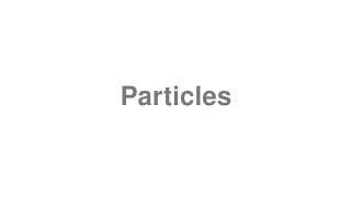 Particles
