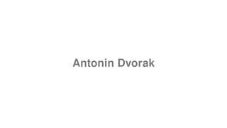 Antonin Dvorak
