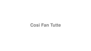 Cosi Fan Tutte