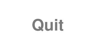 Quit
