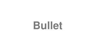 Bullet