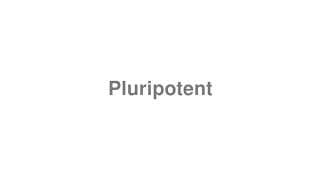 Pluripotent