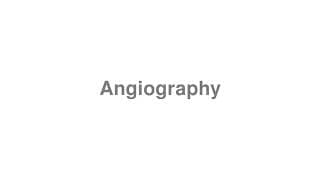 Angiography