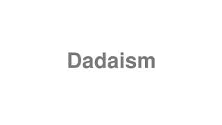 Dadaism