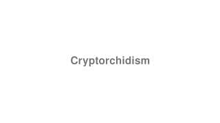 Cryptorchidism