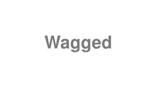 Wagged