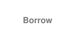 Borrow