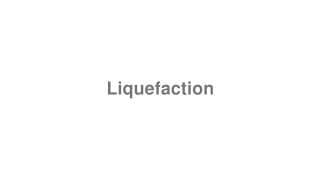 Liquefaction