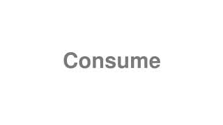 Consume