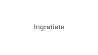 Ingratiate