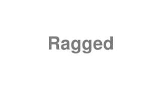 Ragged