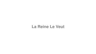 La Reine Le Veut