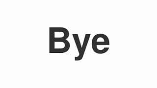 Bye