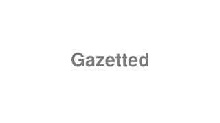 Gazetted