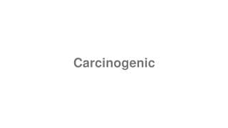 Carcinogenic